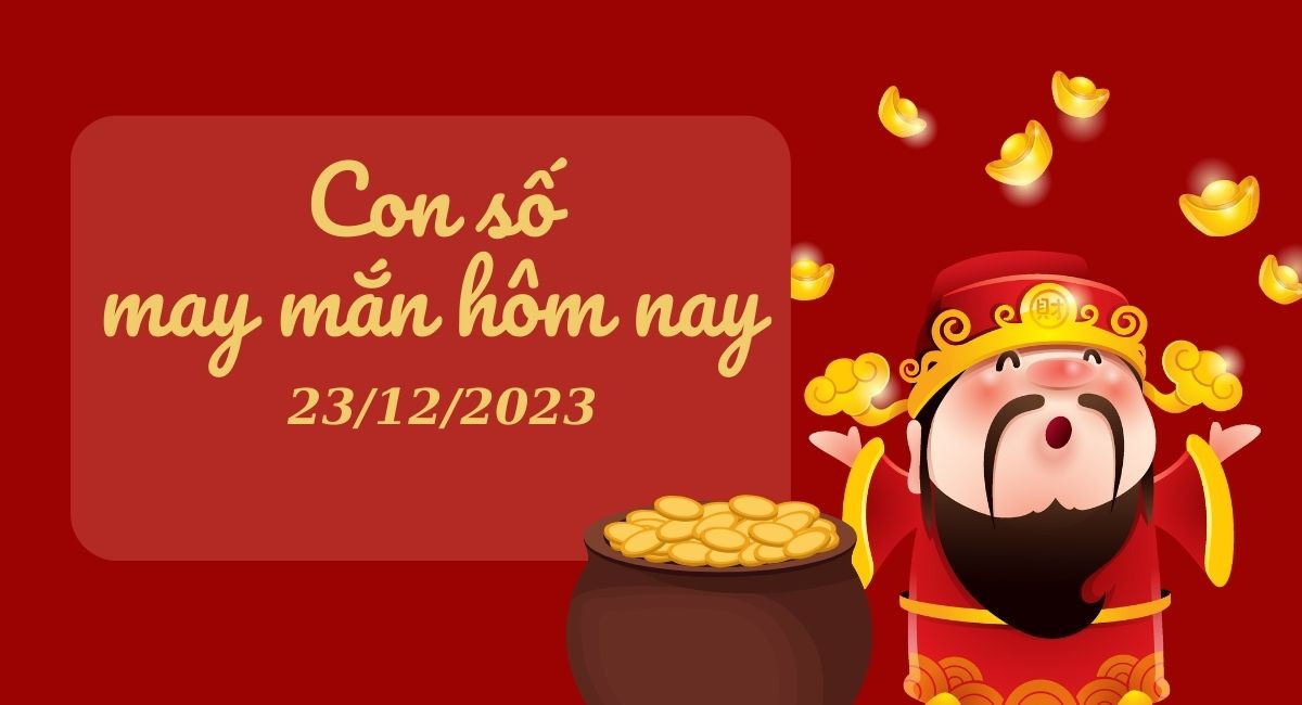 Bộ con số may mắn hôm nay 23/12/2023 của 12 con giáp giúp bạn đổi đời